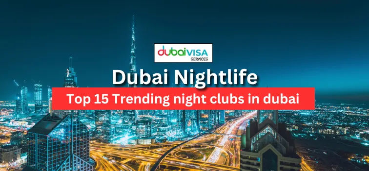 Dubai Nightlife :Top 15 Trending nightclubs in Dubai 2025/2026